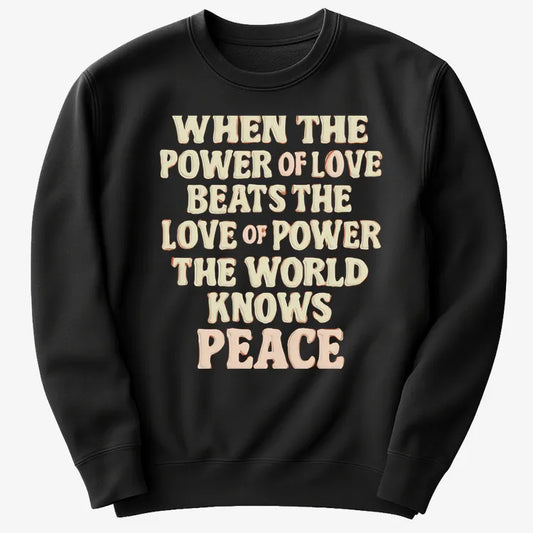 When the Power of Love Beats the Love of Power the World Knows Peace-Sweater-Black
