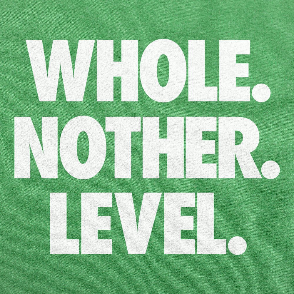 Whole. Nother. Level. - 6DollarShirts