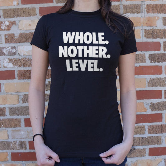 Whole. Nother. Level. - 6DollarShirts