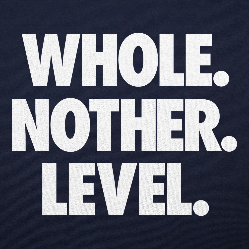 Whole. Nother. Level. - 6DollarShirts