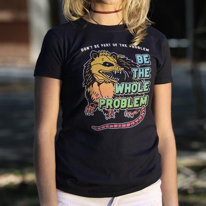 Be the Whole Problem Hissing Opossum Full Color
