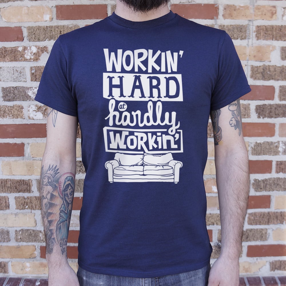 Workin Hard Hardly Workin - 6DollarShirts