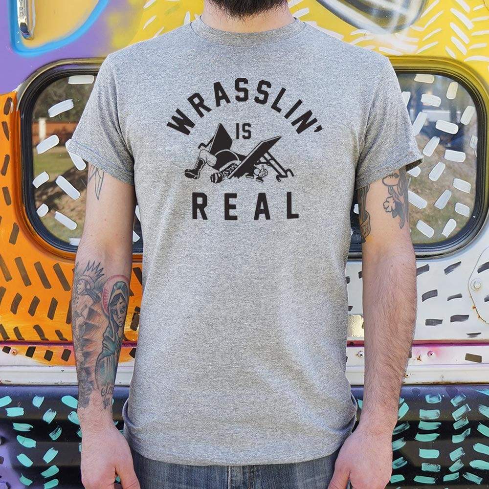 Wrasslin' Is Real - 6DollarShirts