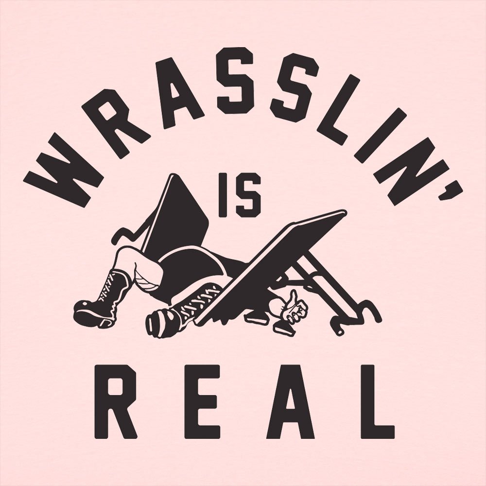 Wrasslin' Is Real - 6DollarShirts
