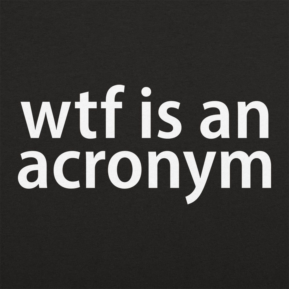 WTF Is An Acronym - 6DollarShirts