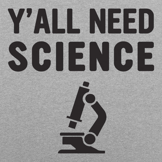 Y'all Need Science - 6DollarShirts