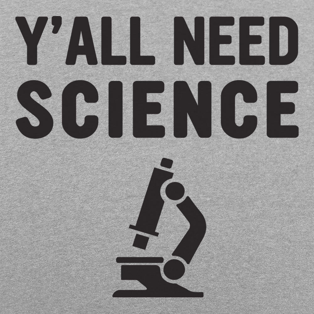 Y'all Need Science - 6DollarShirts
