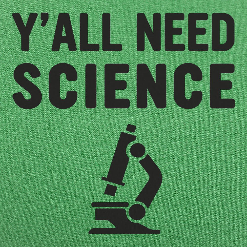 Y'all Need Science - 6DollarShirts