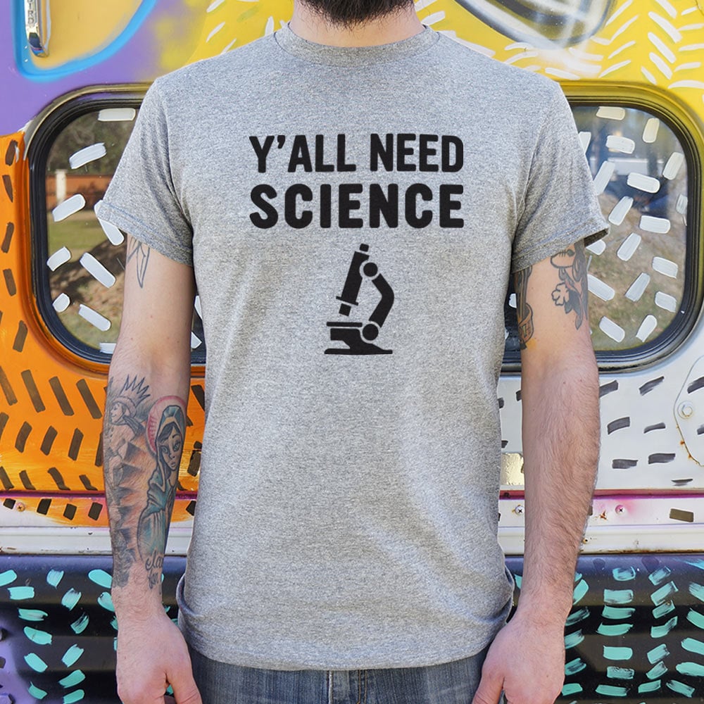 Y'all Need Science - 6DollarShirts