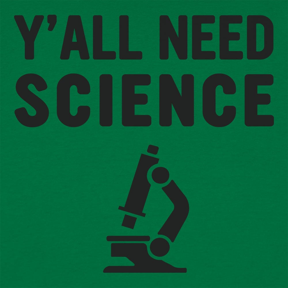 Y'all Need Science - 6DollarShirts