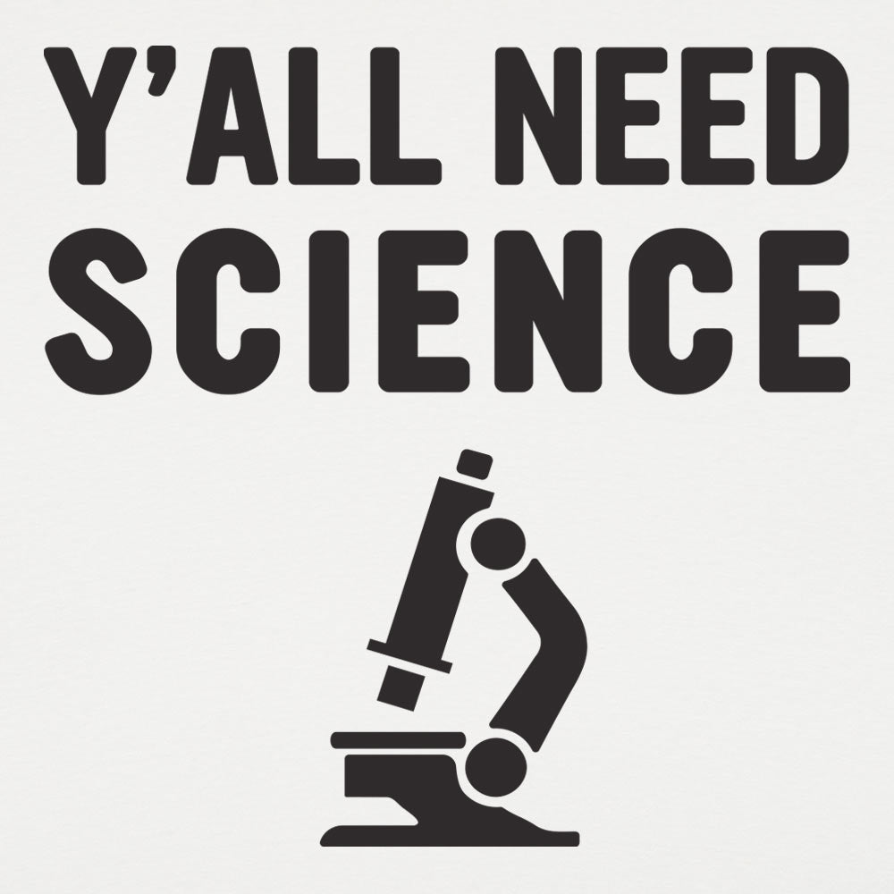 Y'all Need Science - 6DollarShirts