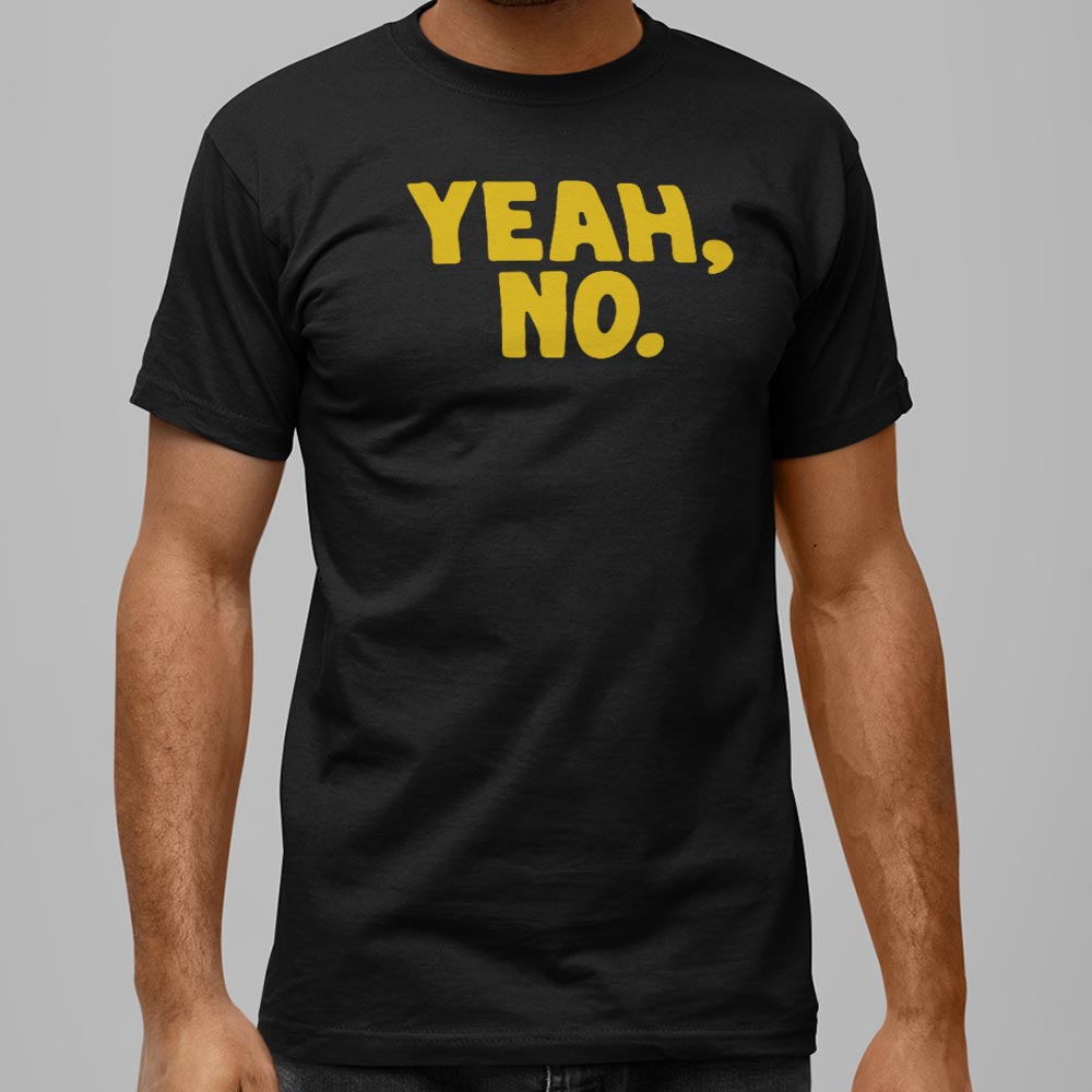 Yeah No - 6DollarShirts