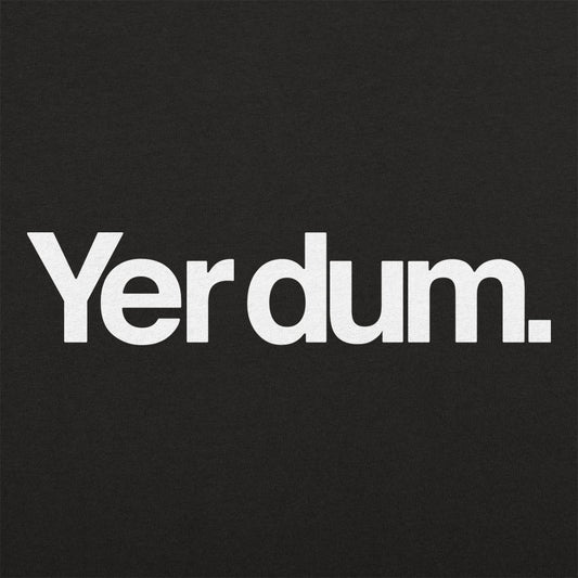 Yer Dum - 6DollarShirts