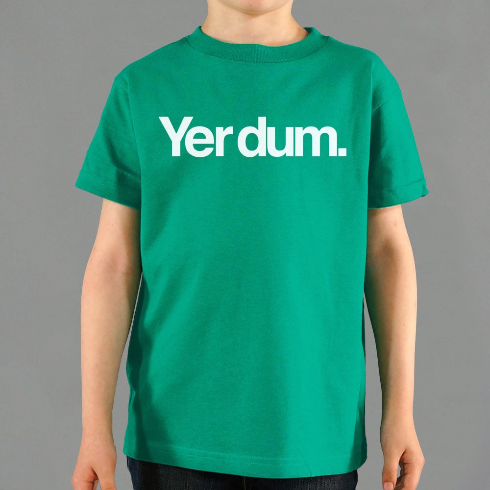 Yer Dum - 6DollarShirts