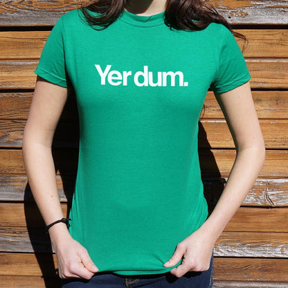 Yer Dum - 6DollarShirts