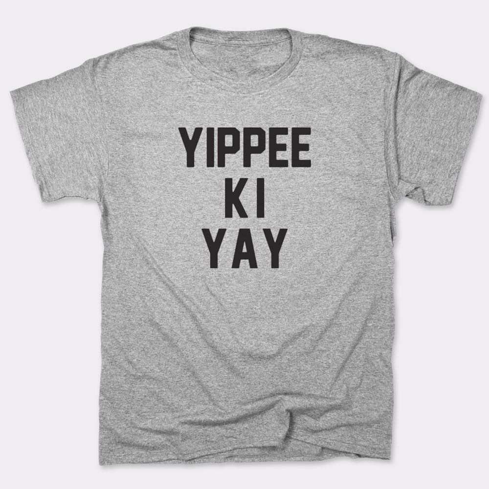 Yippee Ki Yay - 6DollarShirts