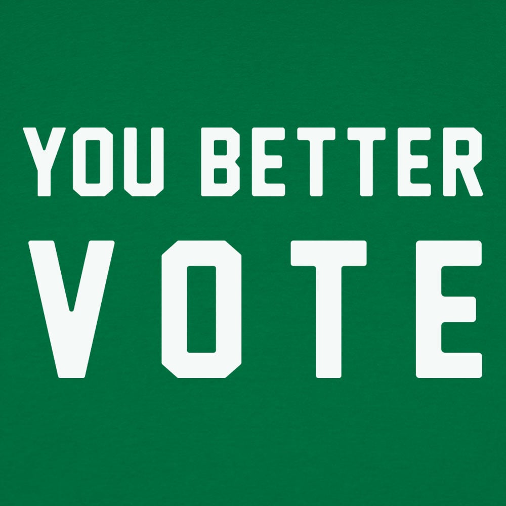 You Better Vote - 6DollarShirts
