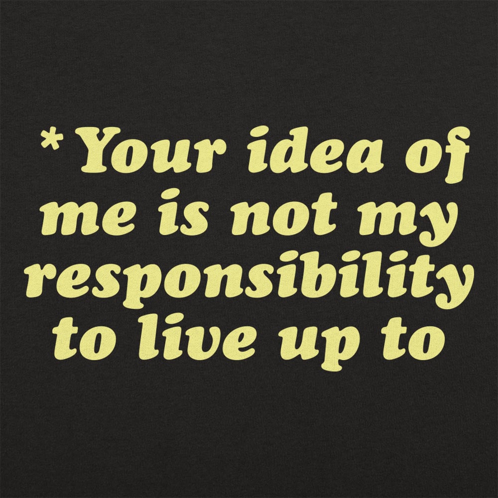 Your Idea Of Me - 6DollarShirts