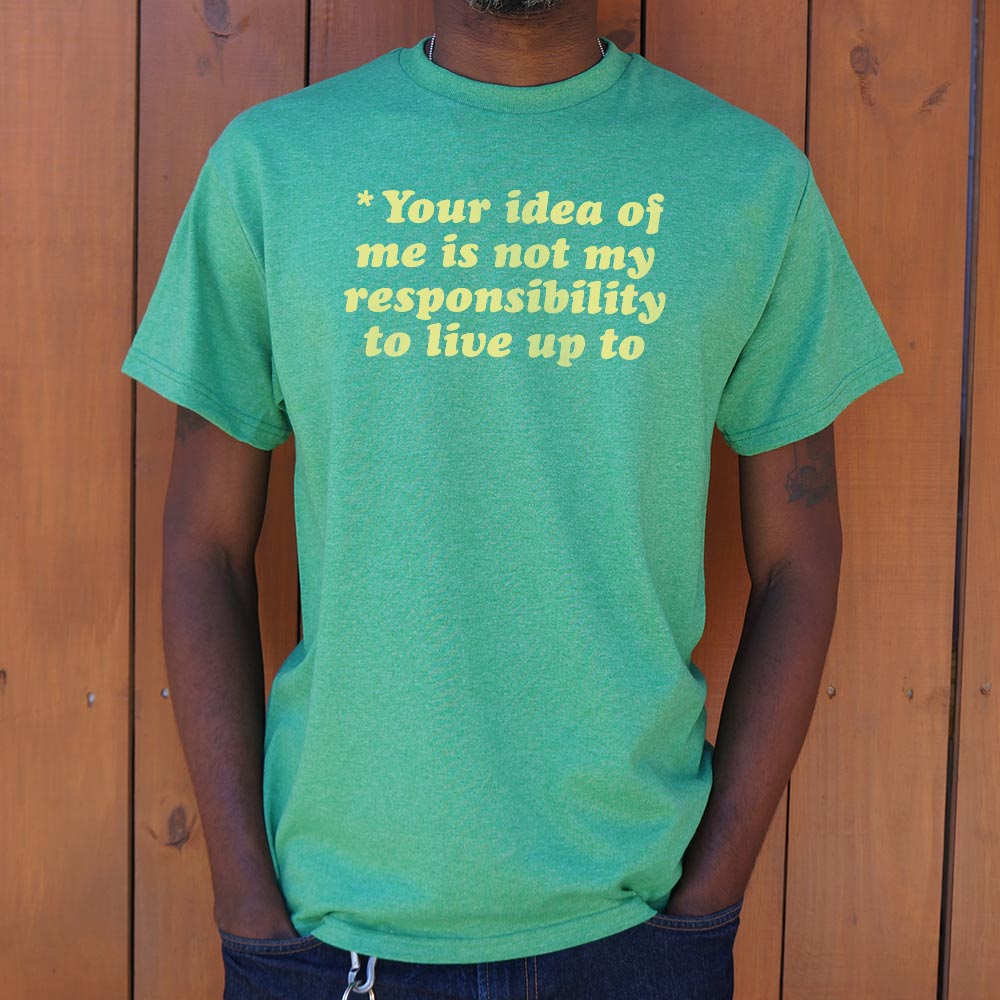 Your Idea Of Me - 6DollarShirts