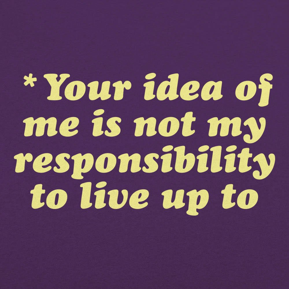 Your Idea Of Me - 6DollarShirts