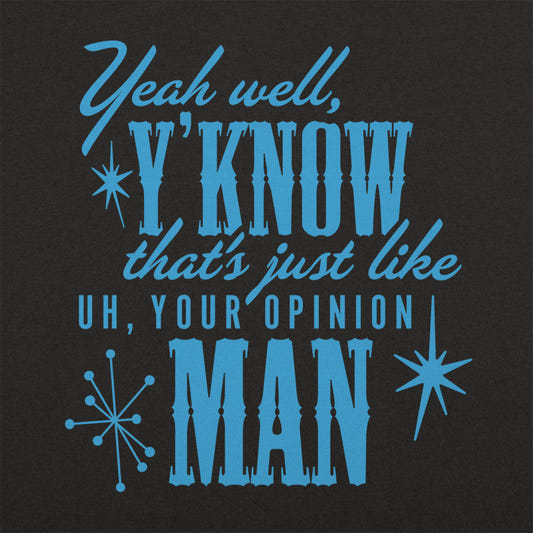 Thats Just Like Your Opinion Man graphic tee design