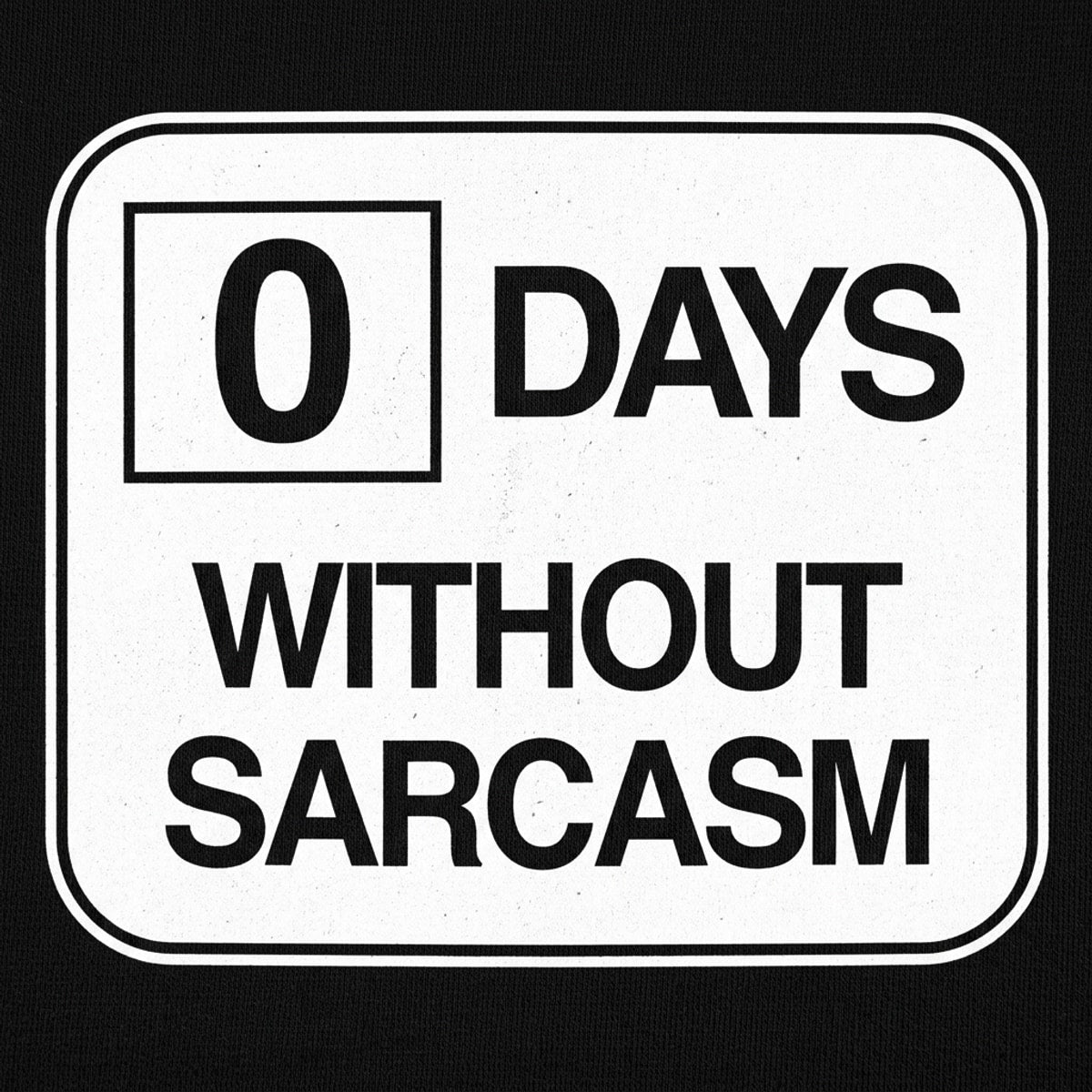Zero Days Without Sarcasm detail