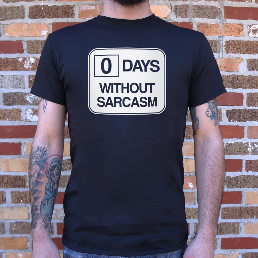 Zero Days Without Sarcasm - 6DollarShirts