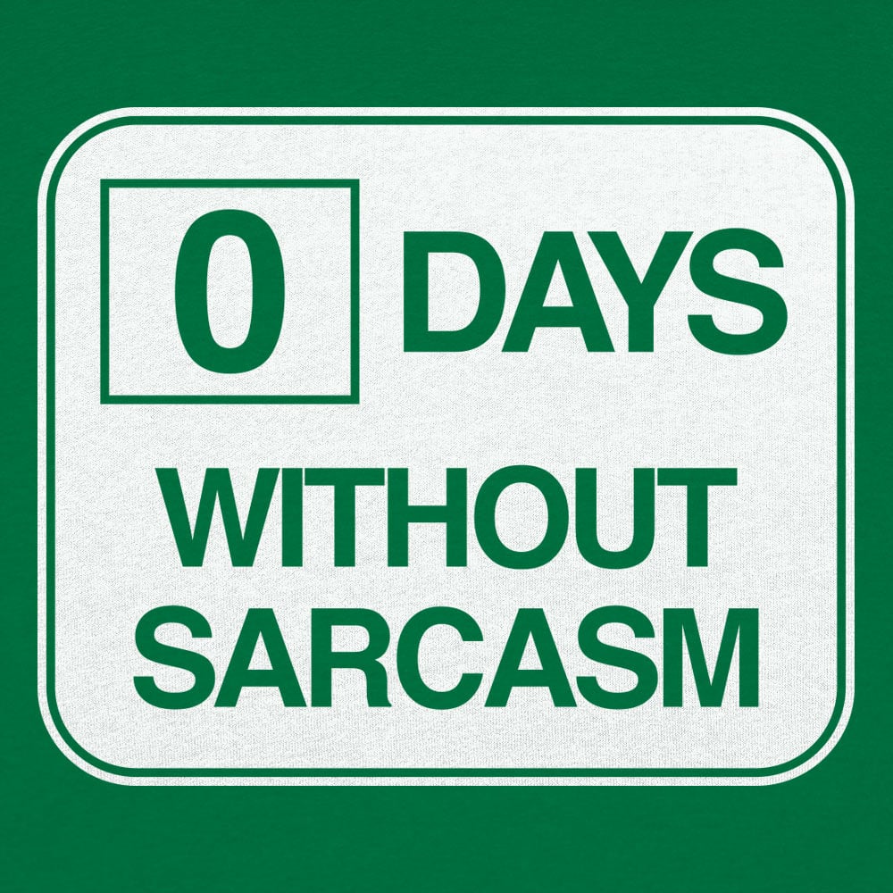 Zero Days Without Sarcasm - 6DollarShirts