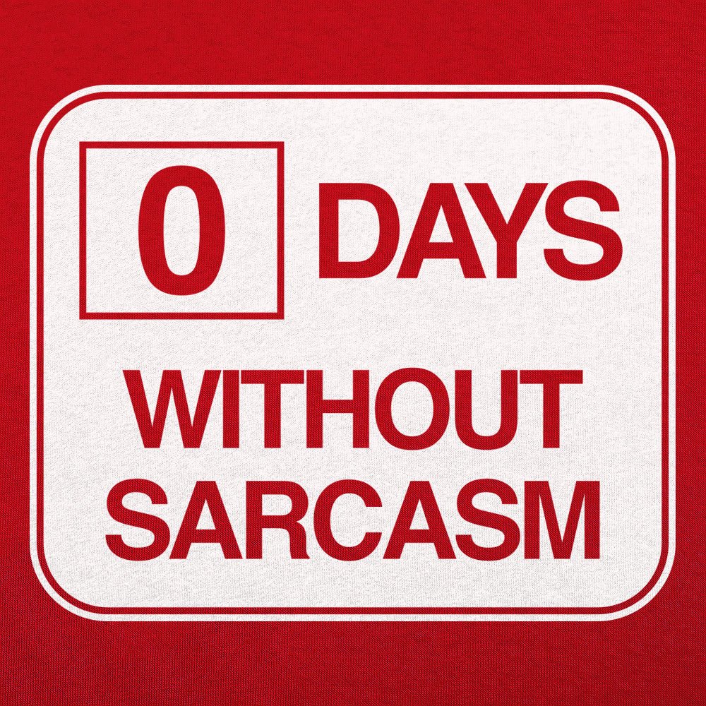 Zero Days Without Sarcasm - 6DollarShirts