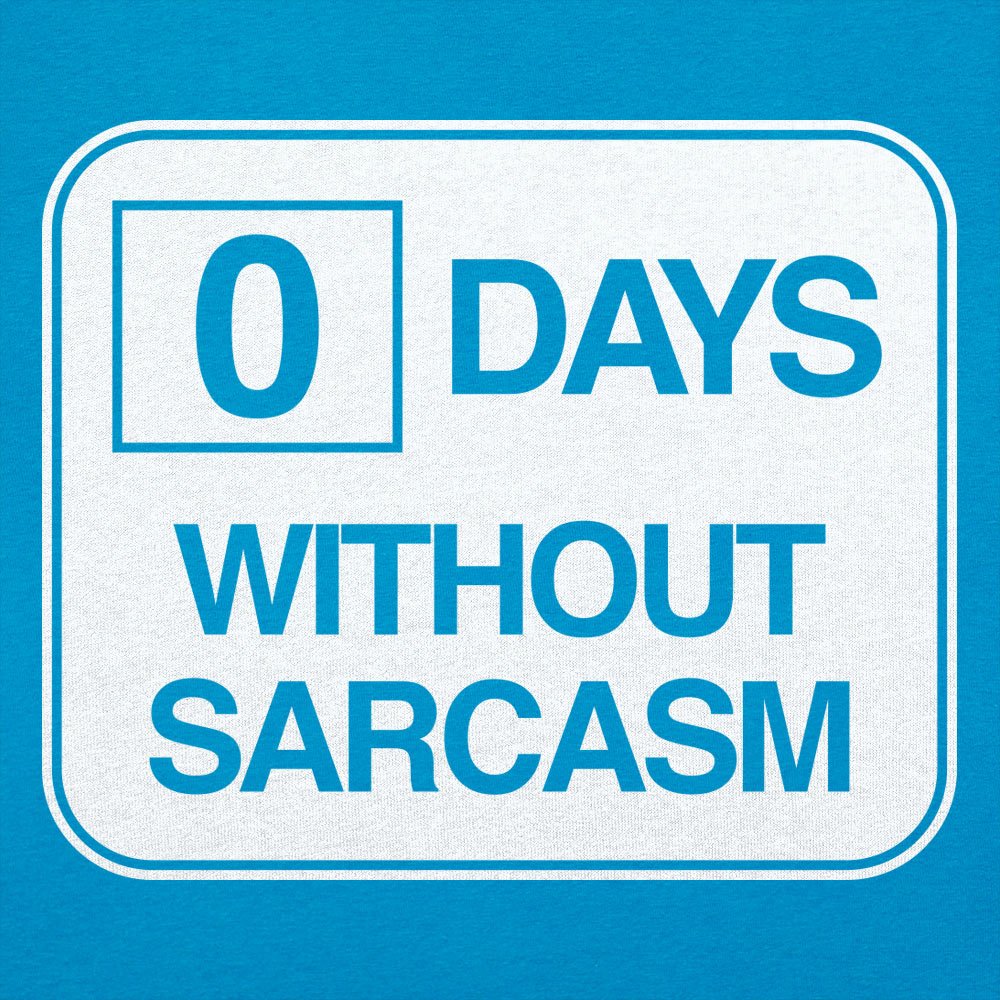 Zero Days Without Sarcasm - 6DollarShirts